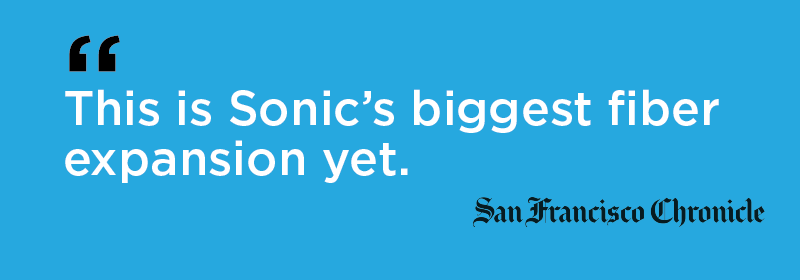 SF Chronicle quoted this is Sonic's biggest fiber expansion yet